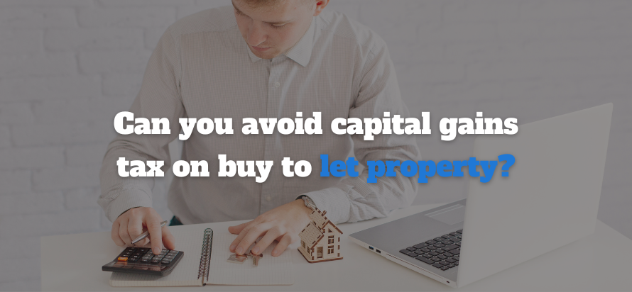 Can you avoid Capital Gains Tax on buy to let property